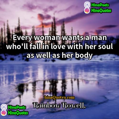 Rainbow Rowell Quotes | Every woman wants a man who'll fall